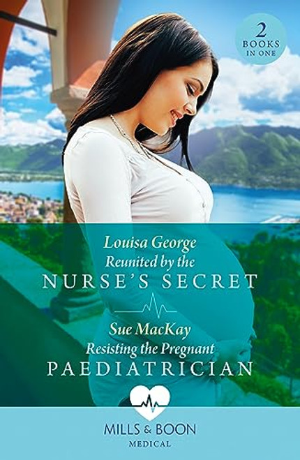 Mills & Boon / Medical / 2 in 1 / Reunited By The Nurse's Secret / Resisting The Pregnant Paediatrician