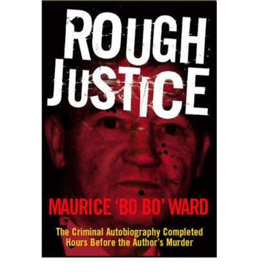 Maurice Ward / Rough Justice: Memoirs of a Gangster