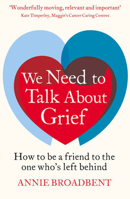Annie Broadbent / We Need to Talk About Grief: How to Be a Friend to the One Who's Left Behind (Large Paperback)