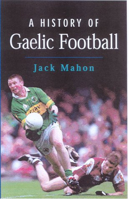 Jack Mahon / A History of Gaelic Football (Large Paperback)