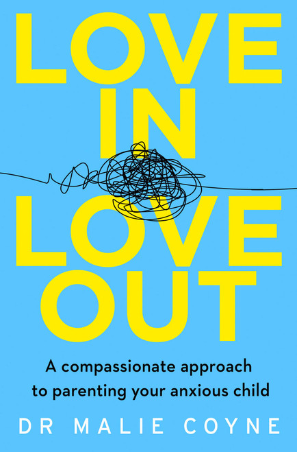 Malie Coyne / Love In Love Out - A Compassionate Approach to Parenting an Anxious Child (Large Paperback)