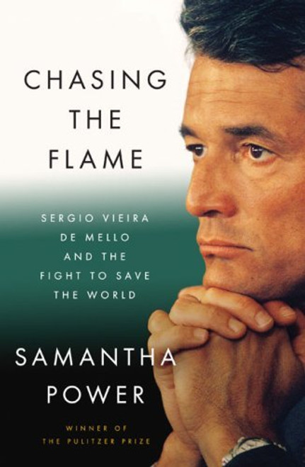 Samantha Power / Chasing The Flame: Sergio Vieira de Mello and the Fight to Save the World (Hardback)