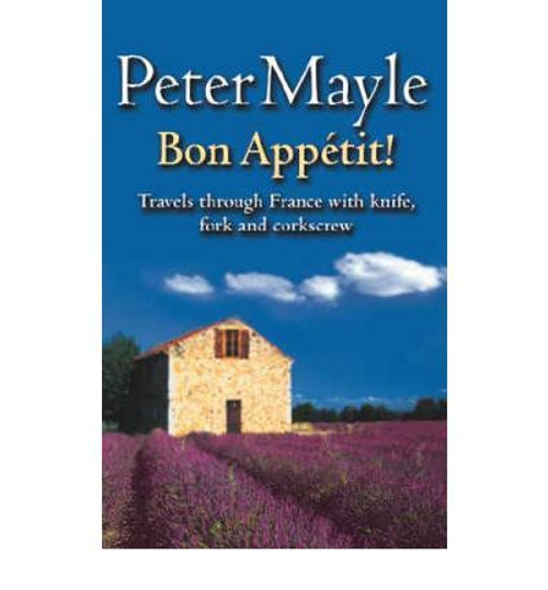 Peter Mayle / Bon Appetit!: Travels Through France with Knife, Fork & Corkscrew