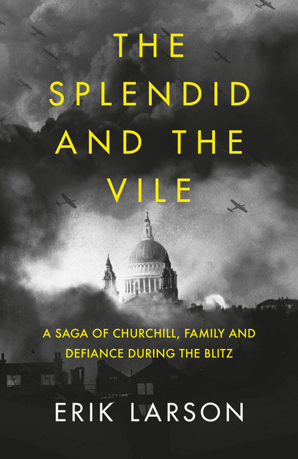 Erik Larson / Splendid & The Vile - Churchill, Family and Defiance during the Blitz (Hardback)