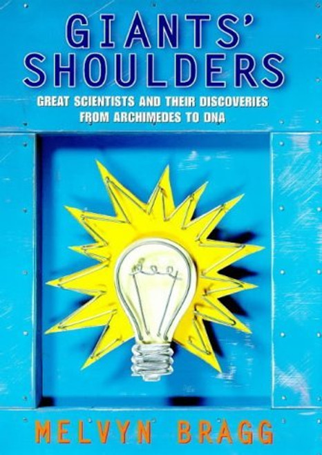 Melvyn Bragg / On Giants' Shoulders: Great Scientists and Their Discoveries From Archimedes to DNA (Hardback)