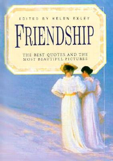 Helen Exley / Friendship: The Best Quotes and the Most Beautiful Pictures (Hardback)