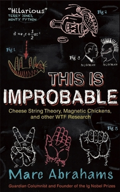 Marc Abrahams / This Is Improbable: Cheese String Theory, Magnetic Chickens, and Other WTF Research (Large Paperback)