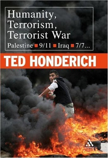 Ted Honderich / Humanity, Terrorism, Terrorist War: Palestine, 9-11, Iraq, 7-7... (Hardback)