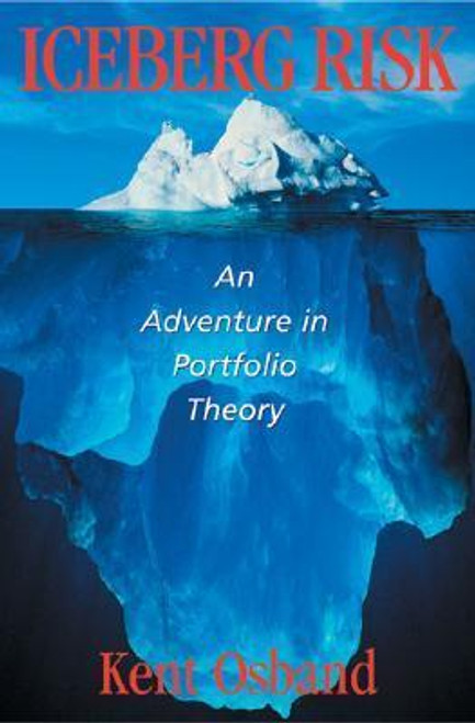 Kent Osband / Iceberg Risk : An Adventure in Portfolio Theory (Hardback)