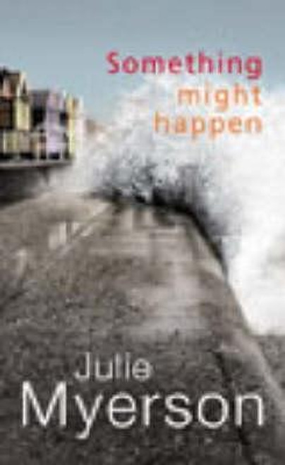 Julie Myerson / Something Might Happen (Hardback)