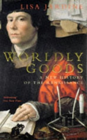 Lisa Jardine / Worldly Goods: A New History of the Renaissance (Large Paperback)