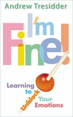 Andrew Tresidder / I'm Fine ! - Learning To Unblock Your Emotions (Large Paperback)