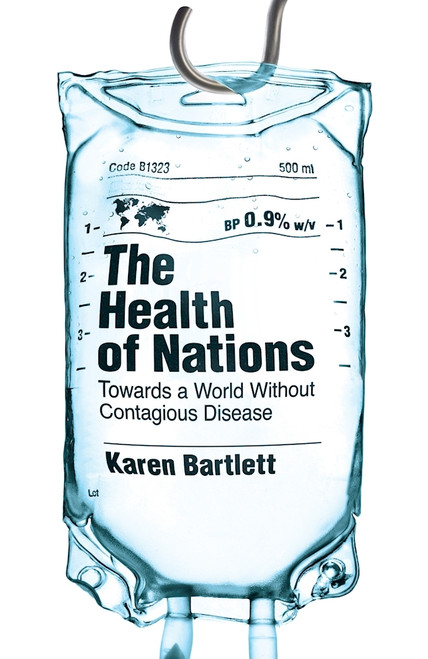 Karen Bartlett / The Health of Nations: The Campaign to End Polio and Eradicate Epidemic Diseases (Hardback)