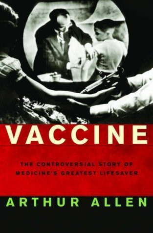 Arthur Allen / Vaccine: The Controversial Story of Medicine's Greatest Lifesaver (Hardback)