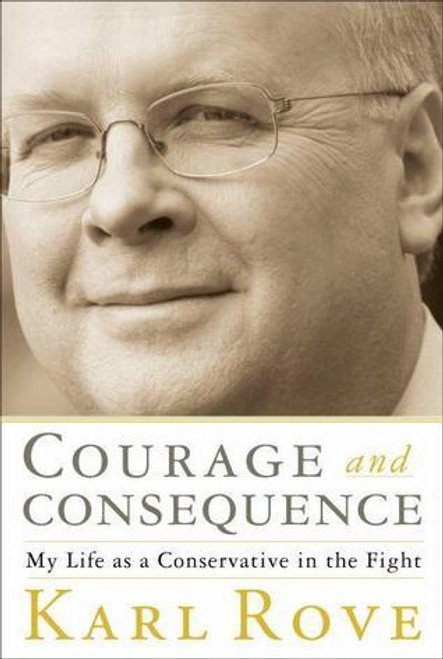 Karl Rove / Courage and Consequence: My Life as a Conservative in the Fight (Large Paperback)