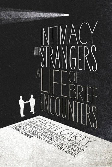 Ciaran Carty / Intimacy With Strangers : A Life of Brief Encounters (Large Paperback)