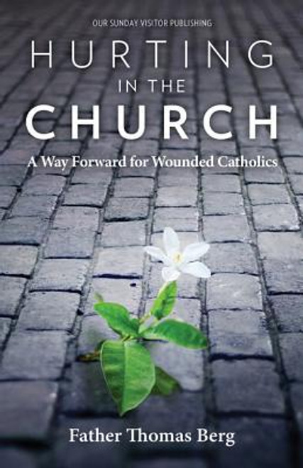 Thomas Berg / Hurting in the Church: A Way Forward for Wounded Catholics (Large Paperback)