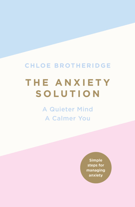 Chloe Brotheridge / The Anxiety Solution : A Quieter Mind, a Calmer You (Large Paperback)