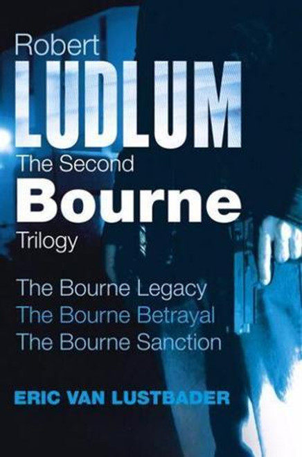 Eric Van Lustbader / The Second Bourne Trilogy: The Bourne Legacy / The Bourne Betrayal / The Bourne Sanction (Large Paperback)