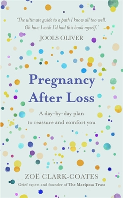 Zoe Clark-Coates / Pregnancy After Loss: A day-by-day plan to reassure and comfort you (Hardback)