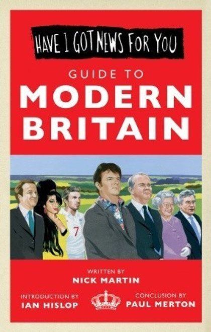 Nick Martin / Have I Got News For You Guide to Modern Britain (Hardback)