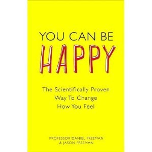 Daniel Freeman, Jason Freeman / You can be happy: the scientifically proven way to change how you feel (Large Paperback)
