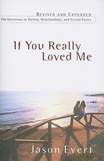 Jason Evert / If You Really Love Me: 100 Questions on Dating, Relationships, and Sexual Purity