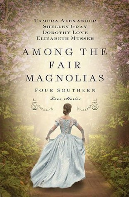 Tamera Alexander, Shelley Gray / Among the Fair Magnolias: Four Southern Love Stories (Large Paperback)