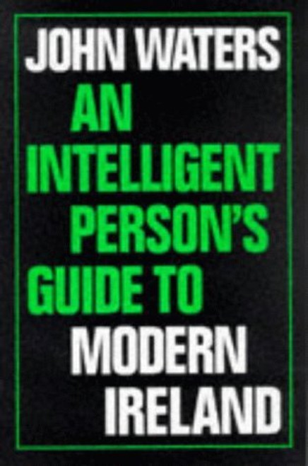 John Waters / An Intelligent Persons Guide to Modern Ireland (Hardback)