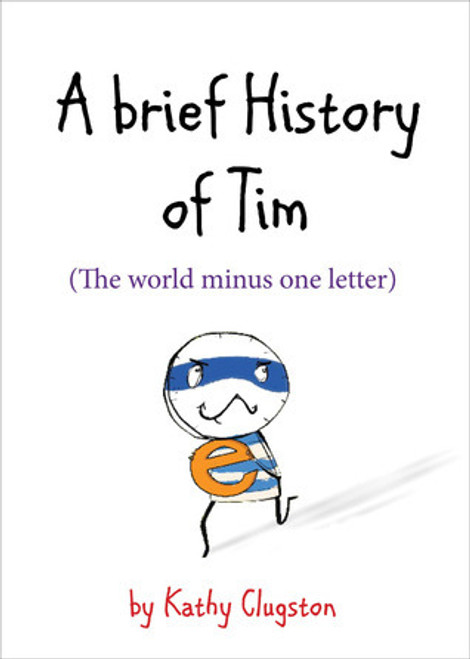 Kathy Clugston / A Brief History of Tim: The World Minus One Letter (Hardback)