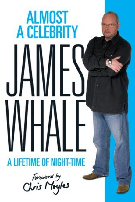 James Whale, Shaun Hutson / Almost a Celebrity: A Lifetime of Night-Time (Hardback)