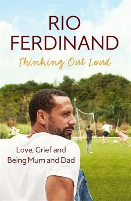 Rio Ferdinand / Thinking Out Loud: Love, Grief and Being Mum and Dad (Hardback)