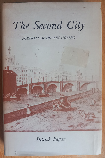Patrick Fagan - The Second City : Portrait of Dublin 1700-1760 - HB - 1986 Patrick Fagan - The Second City : Portrait of Dublin 1700-1760 - HB - 1986
