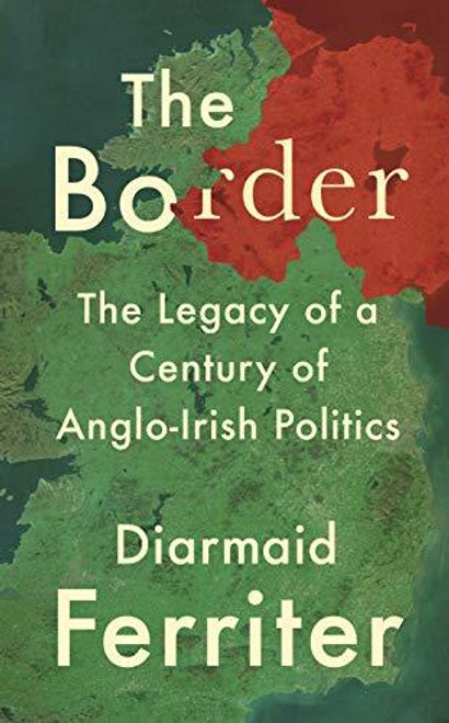 Diarmaid Ferriter / The Border: The Legacy of a Century of Anglo-Irish Politics (Large Paperback)