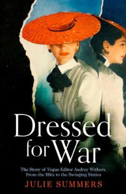 Julie Summers / Dressed for War: The Story of Audrey Withers, Vogue Editor Extraordinaire from the Blitz to the Swinging Sixties (Large Paperback)