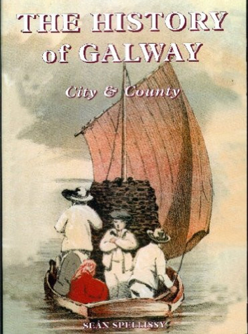 Sean Spellissy - The History of Galway : City and County - PB - 1999