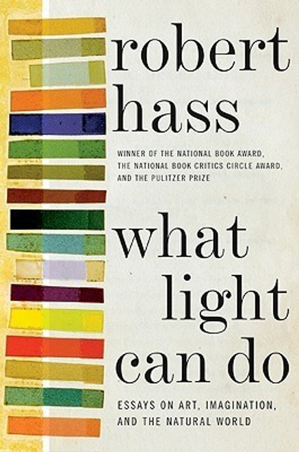 Robert Hass / What Light Can Do: Essays on Art, Imagination, and the Natural World (Hardback)