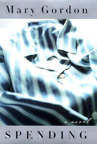 Mary Gordon / Spending : A Novel (Hardback)