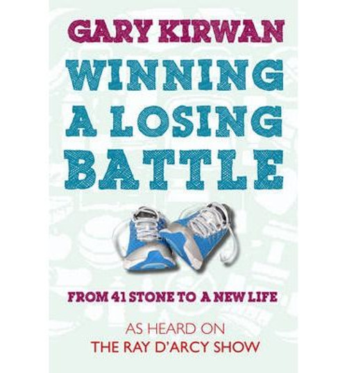 Gary Kirwan / Winning a Losing Battle: from 41 Stone to a New Life (Large Paperback) Gary Kirwan / Winning a Losing Battle: from 41 Stone to a New Life (Large Paperback)