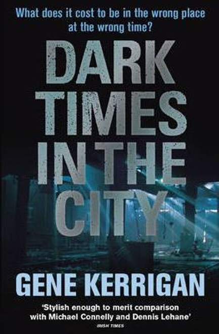 Gene Kerrigan / Dark Times in the City (Large Paperback)