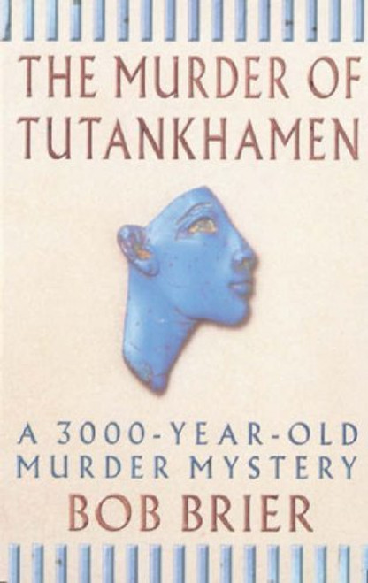 Bob Brier / The Murder of Tutankhamen : A 3000-Year-Old Murder Mystery