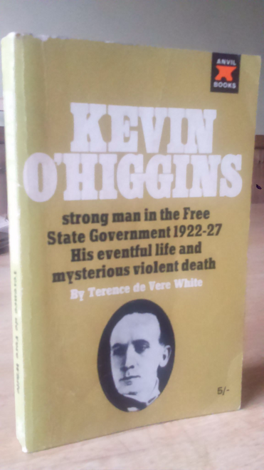 Terence de Vere White - Kevin O'Higgins - Anvil Press - 1st PB Ed 1966 - Irish  Free State Terence de Vere White - Kevin O'Higgins - Anvil Press - 1st PB Ed 1966 - Irish  Free State