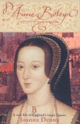 Joanna Denny / Anne Boleyn: A New Life of England's Tragic Queen