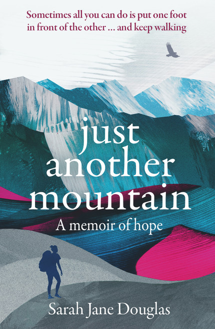 Sarah Jane Douglas / Just Another Mountain: A Memoir of Hope