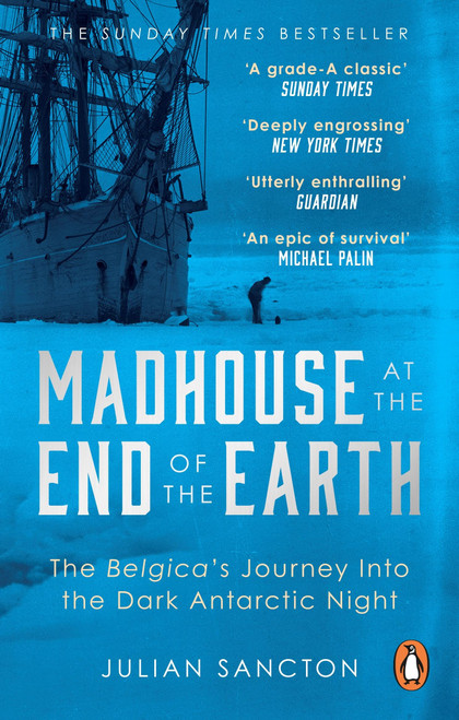 Julian Sancton / Madhouse at the End of the Earth: The Belgica's Journey into the Dark Antarctic Night