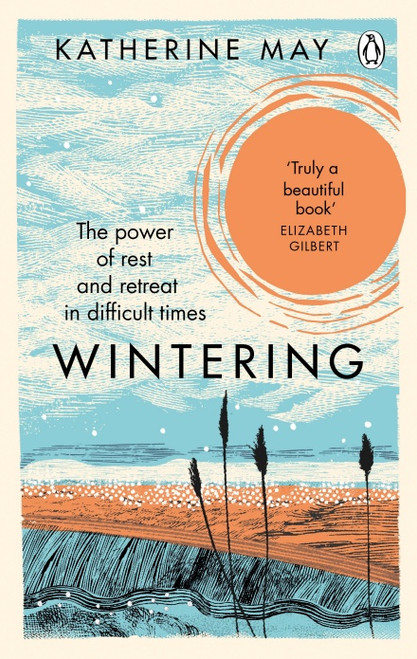 Katherine May / Wintering: The Power of Rest and Retreat in Difficult Times