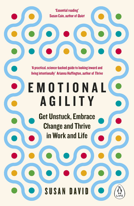 Susan David / Emotional Agility - Get Unstuck, Embrace Change