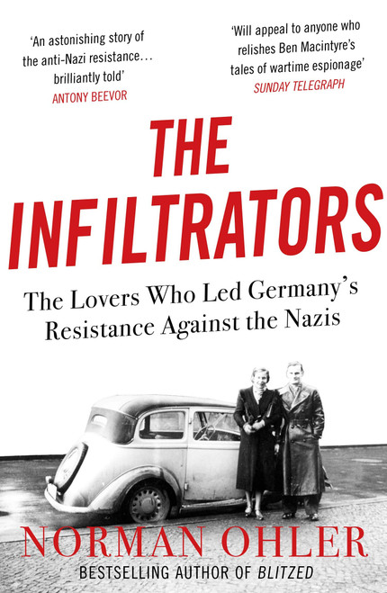 Norman Ohler / The Infiltrators: The Lovers Who Led Germany's Resistance Against the Nazis