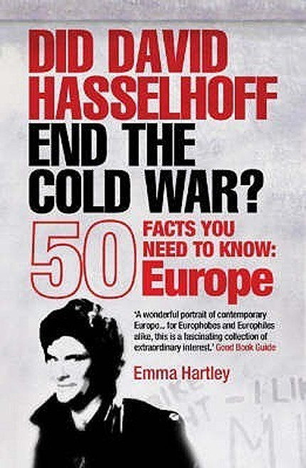 Emma Hartley / Did David Hasselhoff End the Cold War?: 50 Facts You Need to Know - Europe by Emma Hartley