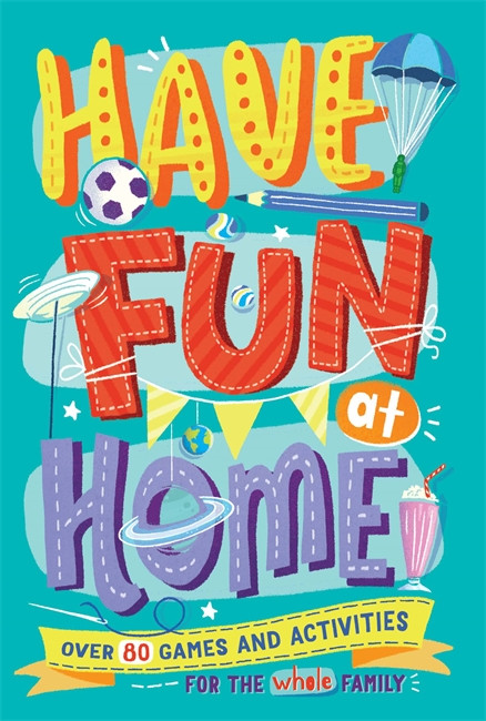 Alison Maloney / Have Fun at Home: Over 80 Games and Activities for the Whole Family